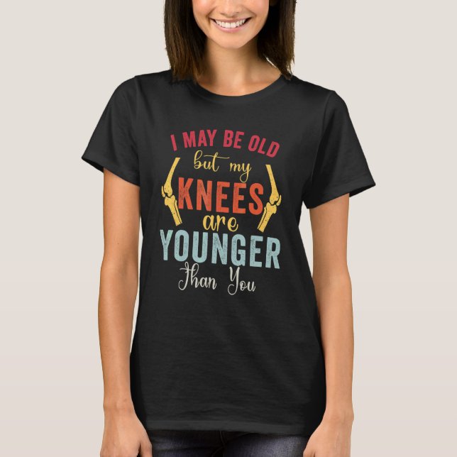 Meine Knie sind jünger als du T-Shirt (Vorderseite)
