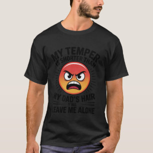 Meine Laune ist kürzer als das Haar meines Vaters, T-Shirt