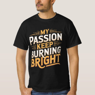 Meine Leidenschaft Behielt, hell zu brennen T-Shirt