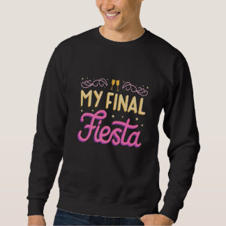Meine letzte Fiesta-Junggesellinnen-Abschiedsparty Sweatshirt