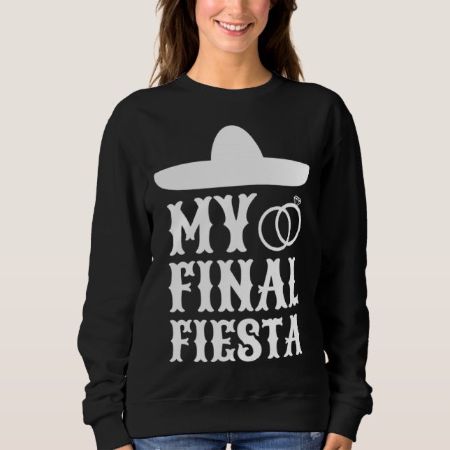 Meine letzte Fiesta Mexico Junggesellinnenabschied Sweatshirt (Vorderseite)