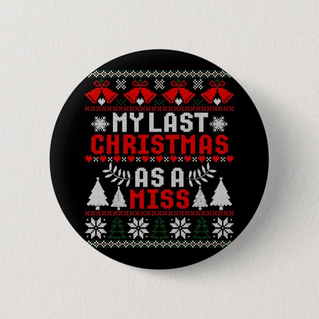 Meine letzten Weihnachten als Miss Verlobte Ugly S Button (Vorderseite)