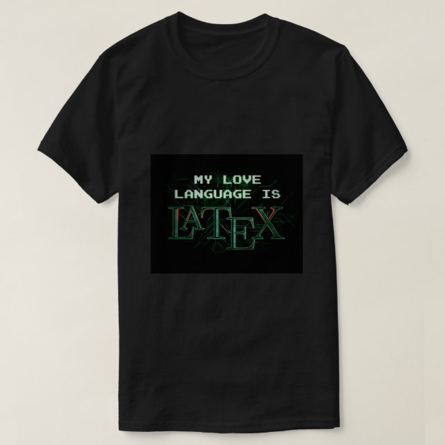 Meine Liebe ist die LaTeX Matrix-Version T-Shirt (Design vorne)