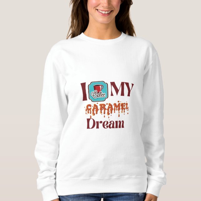 Meine Liebe Kaffee! Caramel Dream Sweatshirt (Vorderseite)