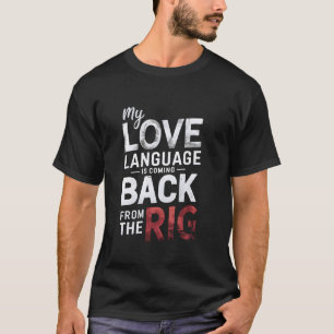 Meine Liebessprache kommt von der Bohrinsel zurück T-Shirt
