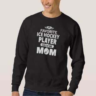 Meine Lieblings-Eishockeyspieler nennen mich Mama Sweatshirt