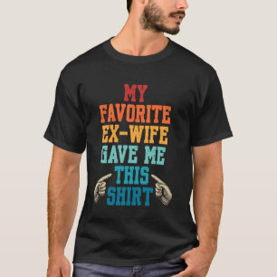 Meine Lieblings-Ex-Frau Gab Mir Dieses Hemd Ehe Sc T-Shirt