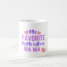 Meine Lieblings-Leute nennen mich Ma Ma Kaffeetasse
