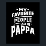 Meine Lieblings-Leute nennen mich Pappa - Vater Gr Poster<br><div class="desc">Mein Favorite Leute Call Me Pappa T-Shirt ist eine lustige Geschenkidee für Papa,  Ehemann,  Onkel,  Bruder,  Vater,  Opa,  Gramps,  Pop,  Grandpappa,  Pop-Pop,  Mohn,  Pfow-Pfow,  Papa,  Pepaw,  Pop,  Großvater,  Papa,  Pappa,  die er für Veranstaltungen & Partys tragen kann!</div>
