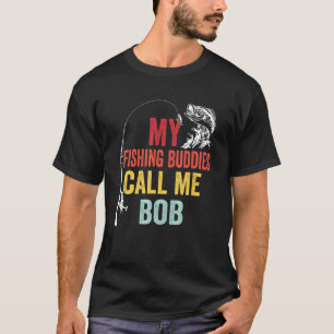 Meine Lieblingsangelfreunde nennen mich Bob Fishe T-Shirt