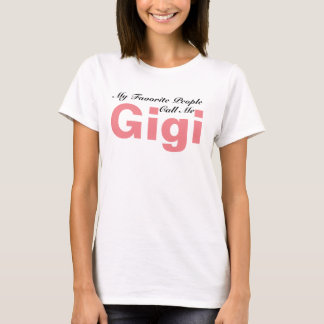 Meine Lieblingsleute rufen mich Gigi Shirt an