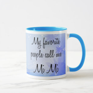 Meine Lieblingsleute rufen mich MI MI an Tasse