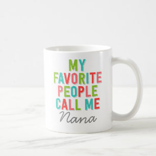 Meine Lieblingsleute rufen mich Nana an Tasse