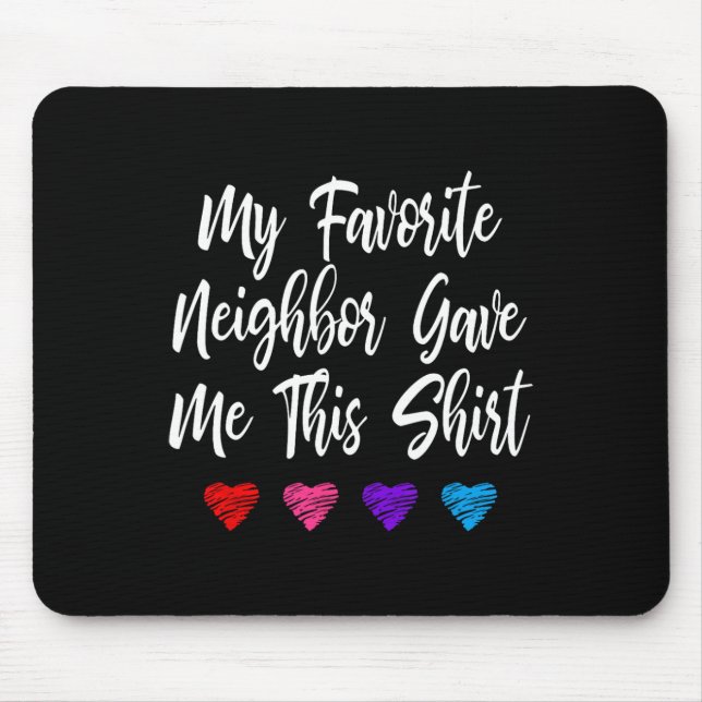 Meine Lieblingsnachbarn hat mir diesen Spaß gemach Mousepad (Vorne)