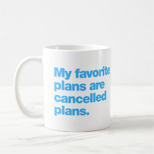 Meine Lieblingspläne sind abgesagte Pläne Kaffeetasse