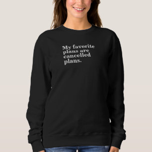 Meine Lieblingspläne sind abgesagte Pläne lustiges Sweatshirt