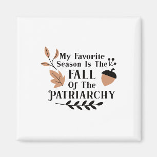 Meine Lieblingssaison ist der Fall des Patriarchat Magnet