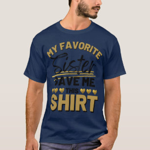 Meine Lieblingsschwester hat mir dieses Geschenk a T-Shirt