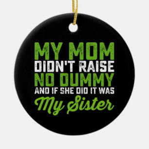 Meine Mama hat meiner Schwester keine dumme Mama a Keramik Ornament