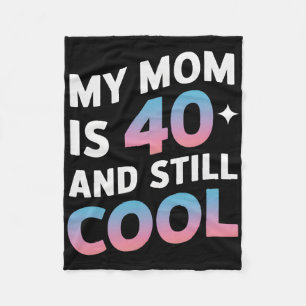 Meine Mama ist 40 und immer noch Cool 40. Geburtst Fleecedecke