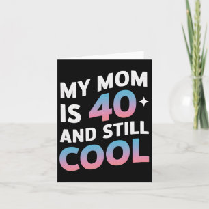Meine Mama ist 40 und immer noch Cool 40. Geburtst Karte