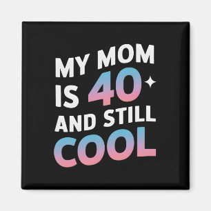 Meine Mama ist 40 und immer noch Cool 40. Geburtst Magnet