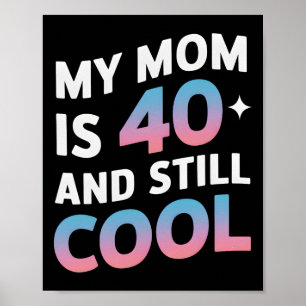 Meine Mama ist 40 und immer noch Cool 40. Geburtst Poster