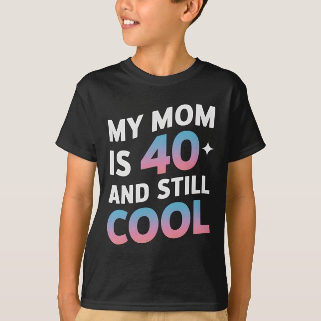 Meine Mama ist 40 und immer noch Cool 40. Geburtst T-Shirt (Vorderseite)