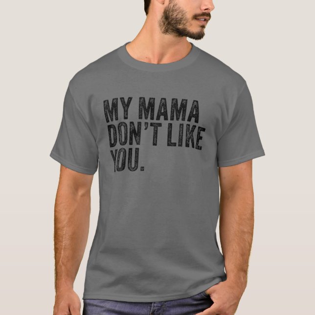 Meine Mama mag dich nicht T-Shirt (Vorderseite)
