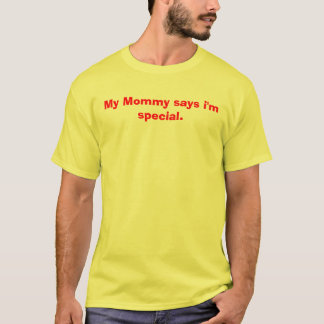 Meine Mama sagt, dass ich speziell bin T-Shirt