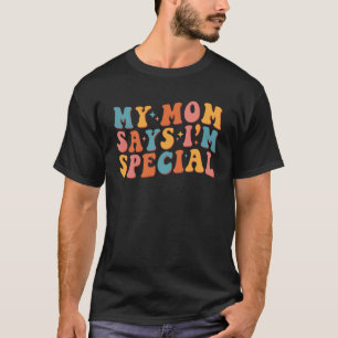 Meine Mama sagt, ich bin ein ganz besonderer Groov T-Shirt