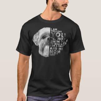 Meine Mama sagte, ich bin ein Baby Shih Tzu Dog Mo T-Shirt
