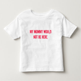 MEINE MAMA WÜRDE NICHT HIER SEIN, KLEINKIND T-SHIRT