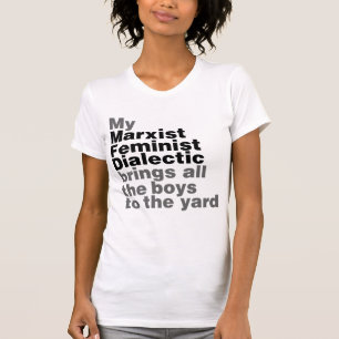 Meine marxistische feministische Dialektik bringt  T-Shirt