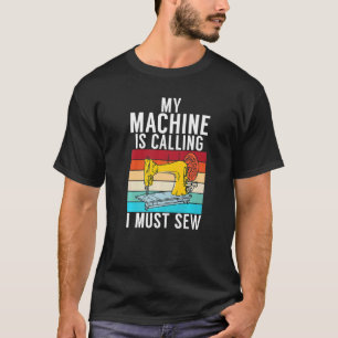 Meine Maschine ruft an, ich muss quilter sehen T-Shirt
