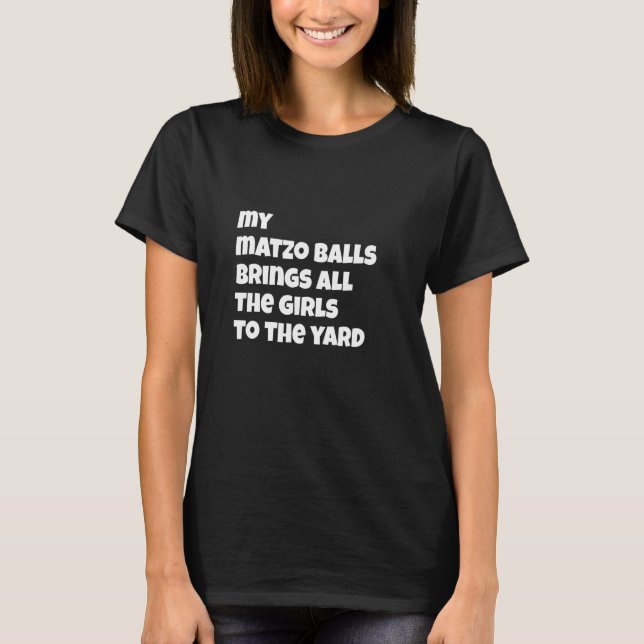 Meine Matzo Balls bringen die Mädchen zum Yard Pas T-Shirt (Vorderseite)