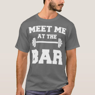 MEINE ME A HE BAR Funny White Gym Design for Lifte T-Shirt