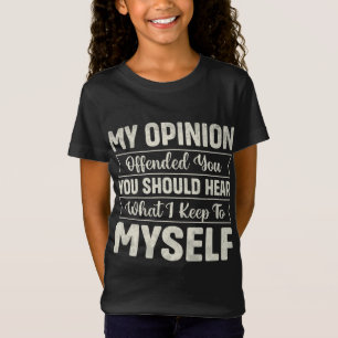 Meine Meinung hat dich beleidigt, du solltest höre T-Shirt