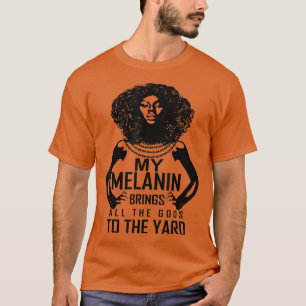 Meine Melanin bringt alle Götter zum Hof T-Shirt