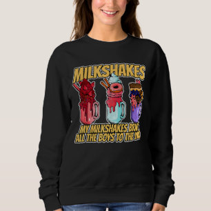 Meine Milchshakes bringen alle Jungen auf den Hof Sweatshirt