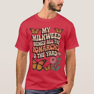 Meine Milkweed bringt alle Monarchen in den Garten T-Shirt