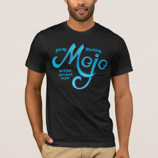 Meine Mojo-Arbeit got T-Shirt