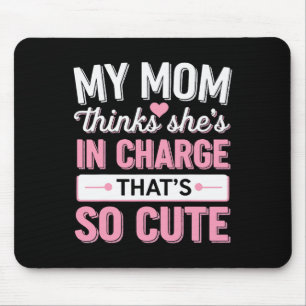 Meine Mutter denkt, sie hat das Sagen. Das ist so Mousepad