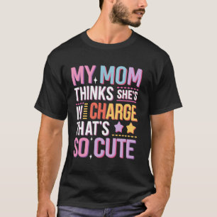 Meine Mutter denkt, sie hat das Sagen. Das ist so T-Shirt