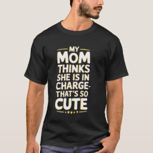 Meine Mutter denkt, sie ist die Chefin. Das ist so T-Shirt