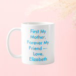 Meine Mutter für immer meine Freundin Personalisie Kaffeetasse<br><div class="desc">Feiern Sie die unzerbrechliche Bindung zwischen Mutter und Kind mit dieser herzlichen Tasse mit dem Satz First My Mother Forever My Friend, gefolgt von Ihrer eigenen Unterschrift. Jeder Schluck wird zu einer warmen Erinnerung von gemeinsamen Erinnerungen und lebenslanger Freundschaft, was es zu einer nachdenklichen Wahl für Muttertag, Geburtstag oder jeden...</div>
