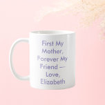 Meine Mutter für immer meine Freundin Personalisie Kaffeetasse<br><div class="desc">Feiern Sie die unzerbrechliche Bindung zwischen Mutter und Kind mit dieser herzlichen Tasse mit dem Satz First My Mother Forever My Friend, gefolgt von Ihrer eigenen Unterschrift. Jeder Schluck wird zu einer warmen Erinnerung von gemeinsamen Erinnerungen und lebenslanger Freundschaft, was es zu einer nachdenklichen Wahl für Muttertag, Geburtstag oder jeden...</div>