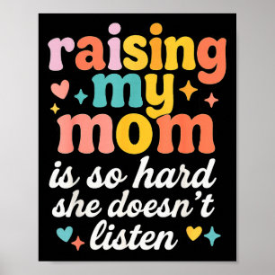 Meine Mutter großzuziehen ist so schwer, sie hört Poster