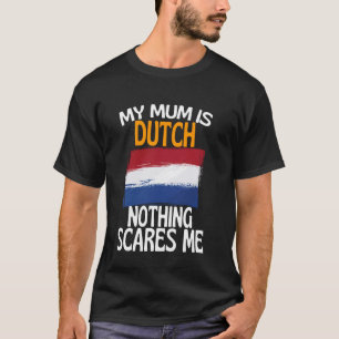 Meine Mutter ist Niederländisch nichts macht mich T-Shirt