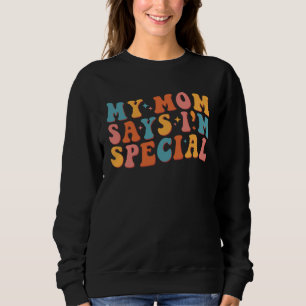 Meine Mutter sagt, ich bin etwas Besonderes Groovy Sweatshirt